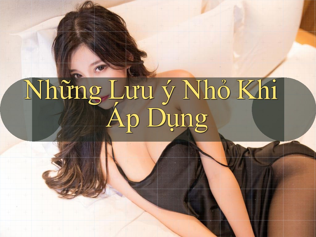 Những Lưu ý Nhỏ Khi Áp Dụng