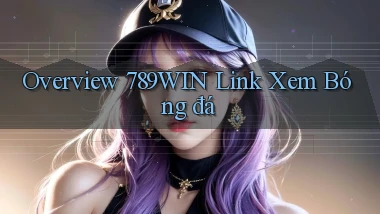 overview 789win link xem bóng đá
