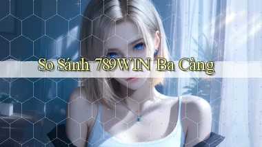so sánh 789win ba càng
