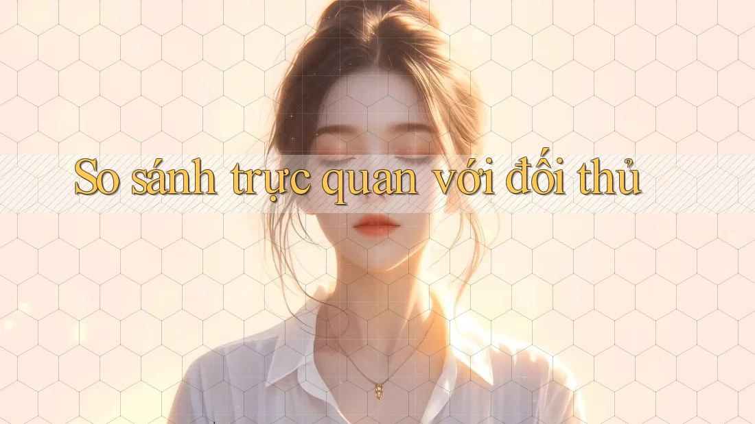 So sánh trực quan với đối thủ