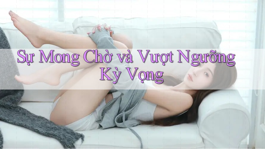 Sự Mong Chờ và Vượt Ngưỡng Kỳ Vọng