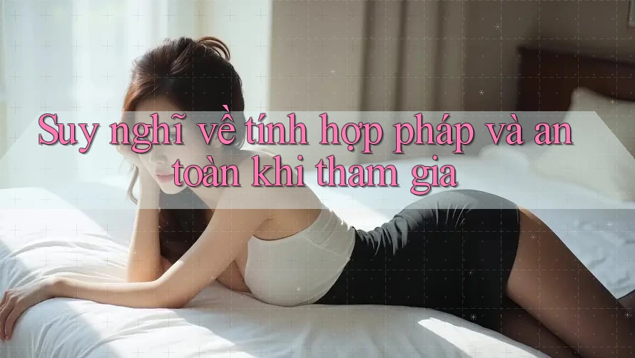Suy nghĩ về tính hợp pháp và an toàn khi tham gia