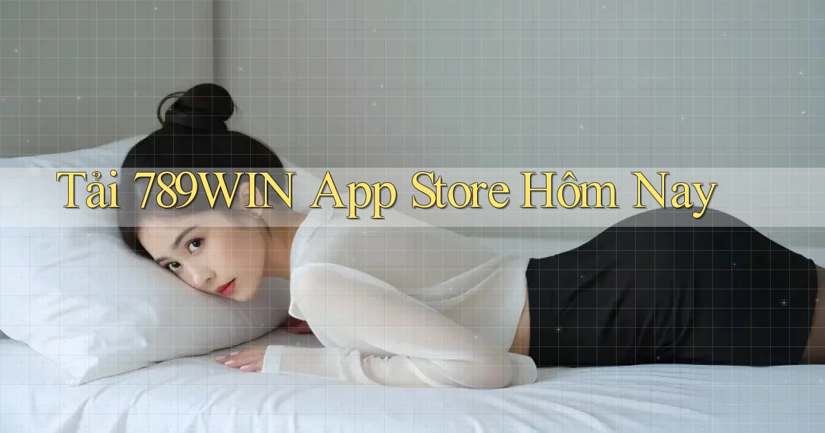 tải 789win app store hôm nay