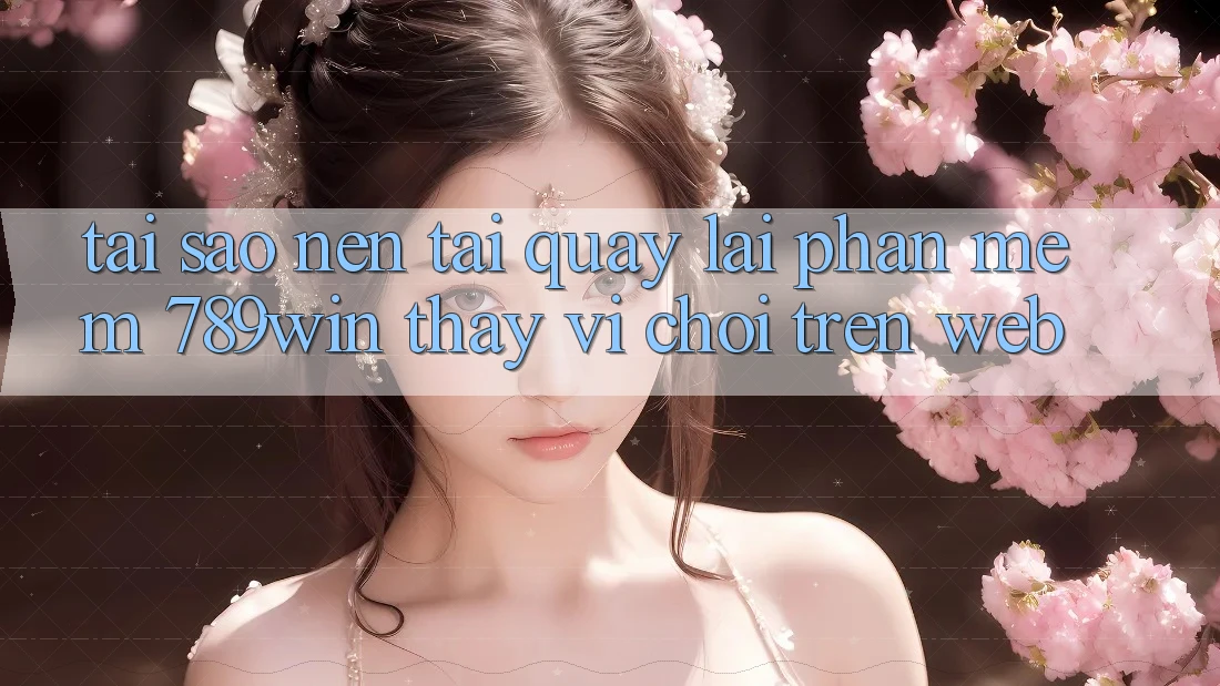 Tại Sao Nên Tải quay lại Phần mềm 789win Thay Vì Chơi Trên Web?