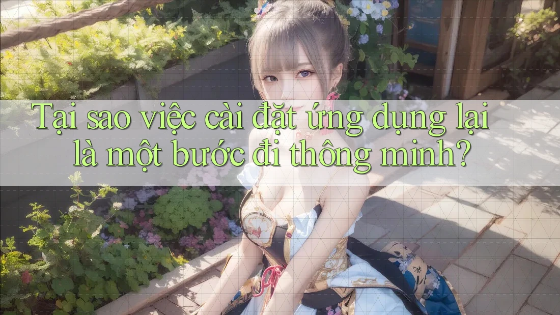 Tại sao việc cài đặt ứng dụng lại là một bước đi thông minh?