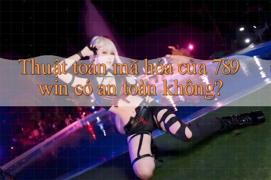 Thuật toán mã hóa của 789win có an toàn không?