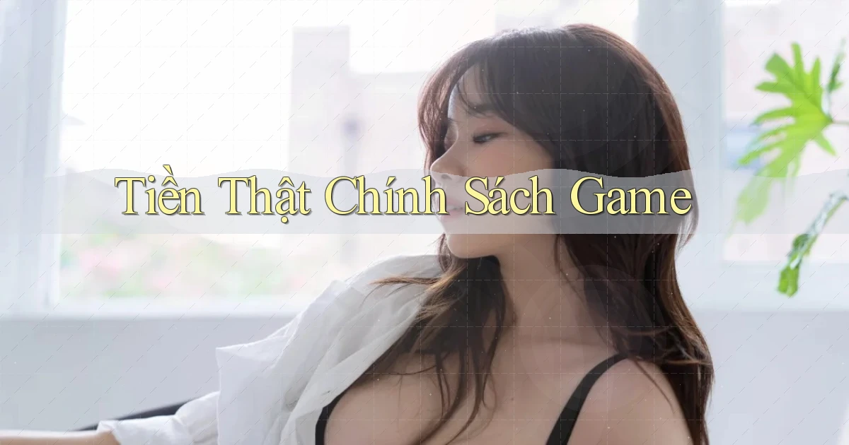 Tiền thật Chính sách game