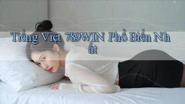 tiếng việt 789win phổ biến nhất