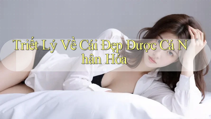 Triết Lý Về Cái Đẹp Được Cá Nhân Hóa
