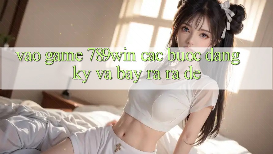 Vào Game 789win - Các Bước Đăng Ký Và Bày ra ra Dễ