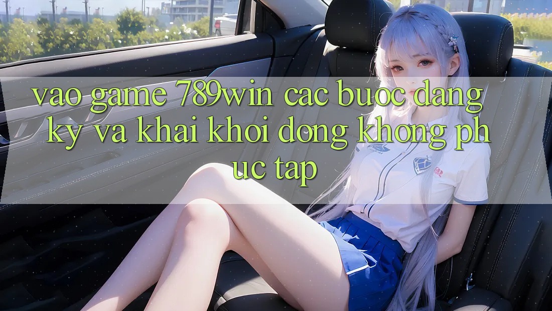Vào Game 789win - Các Bước Đăng ký Và Khai khởi động Không phức tạp