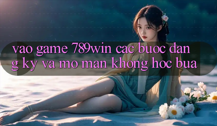 Vào Game 789win - Các Bước Đăng Ký Và Mở màn Không hóc búa