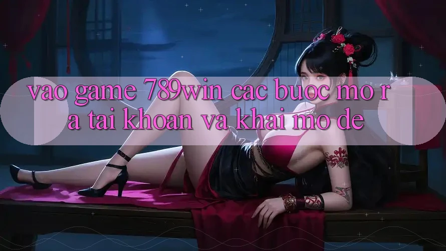 Vào Game 789win - Các Bước Mở ra tài khoản Và Khai mở Dễ
