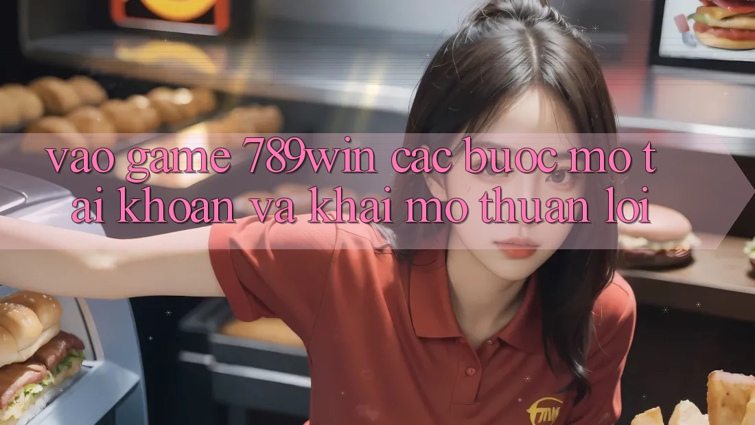 Vào Game 789win - Các Bước Mở tài khoản Và Khai mở Thuận Lợi