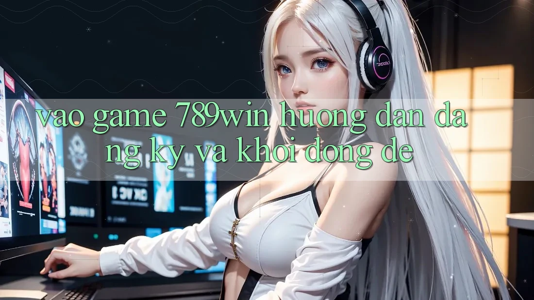 Vào Game 789win - Hướng dẫn Đăng Ký Và Khởi động Dễ