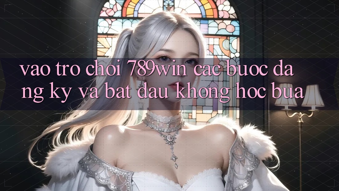 Vào Trò chơi 789win - Các Bước Đăng Ký Và Bắt đầu Không hóc búa