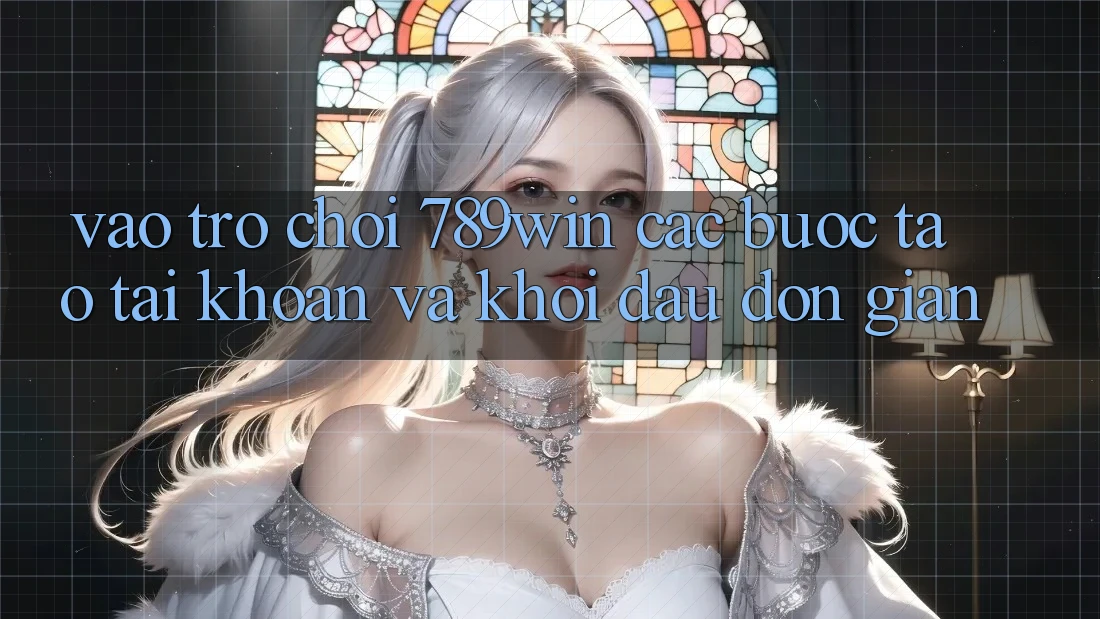 Vào Trò chơi 789win - Các Bước Tạo tài khoản Và Khởi Đầu Đơn giản