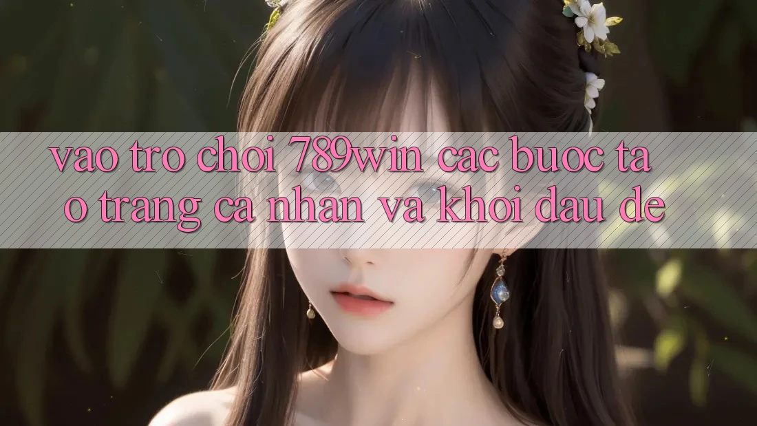 Vào Trò chơi 789win - Các Bước Tạo trang cá nhân Và Khởi đầu Dễ