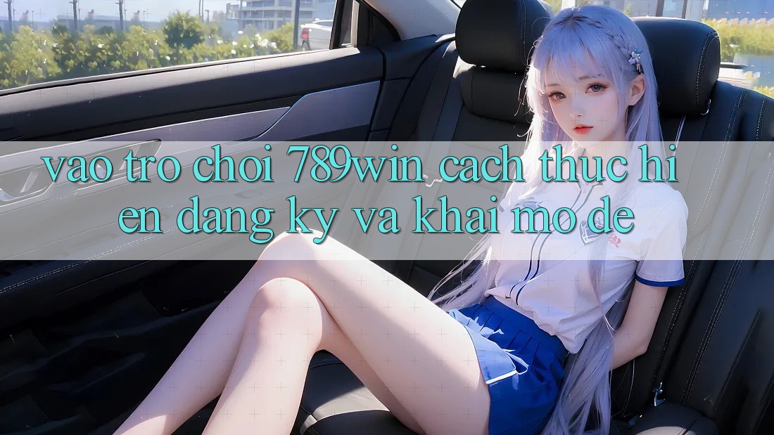 Vào Trò chơi 789win - Cách thực hiện Đăng Ký Và Khai mở Dễ