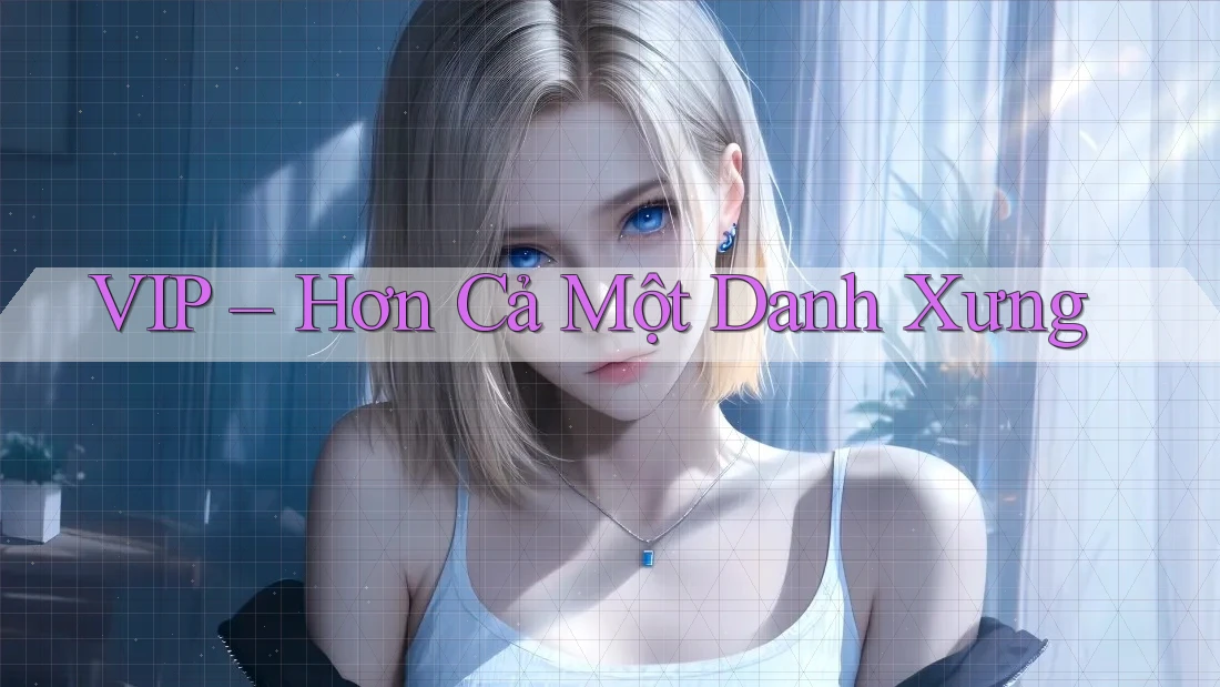 VIP – Hơn Cả Một Danh Xưng