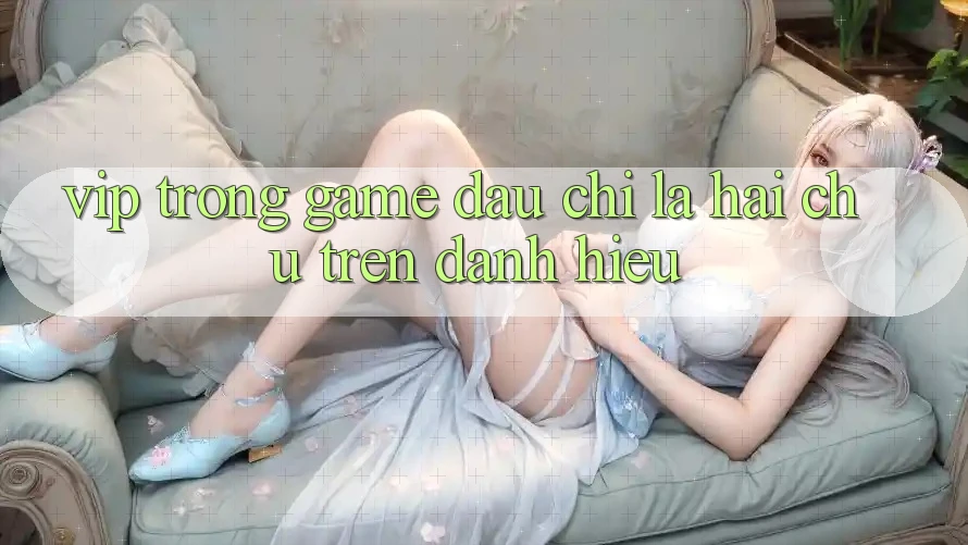 “VIP” Trong Game – Đâu Chỉ Là Hai Chữ Trên Danh Hiệu